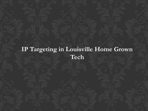 IP Targeting in Louisville: Home Grown Tech