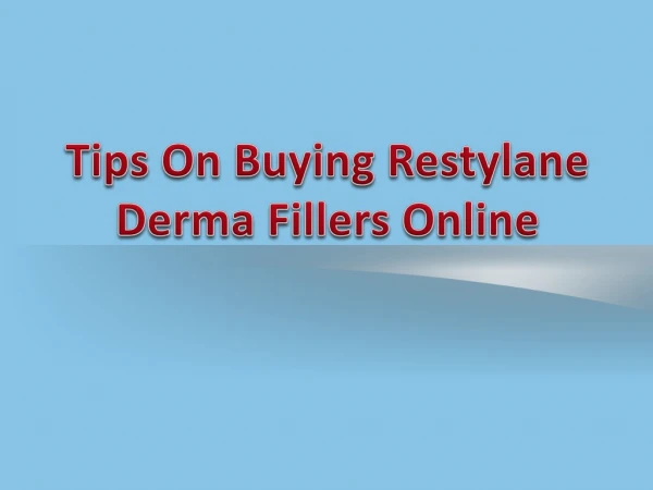 Tips On Buying Restylane Derma Fillers Online