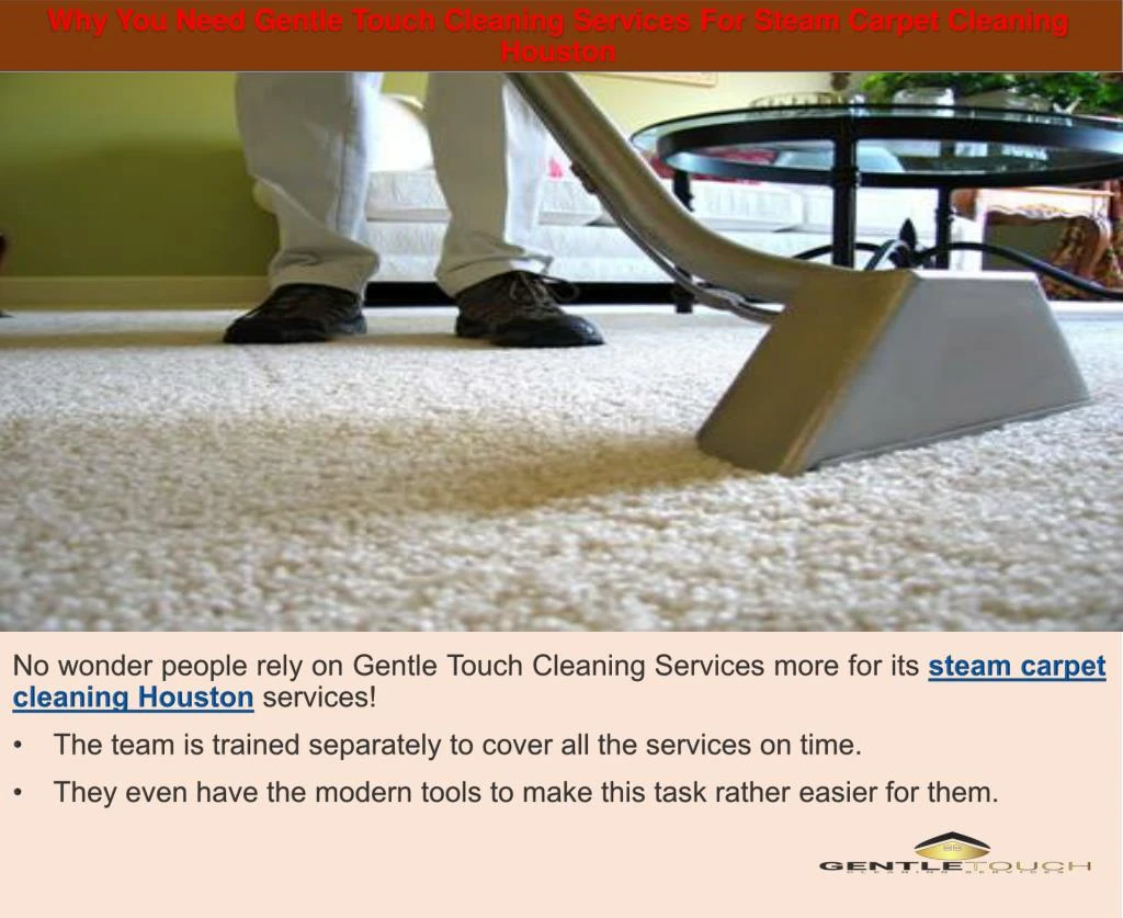 why you need gentle touch cleaning services for steam carpet cleaning houston