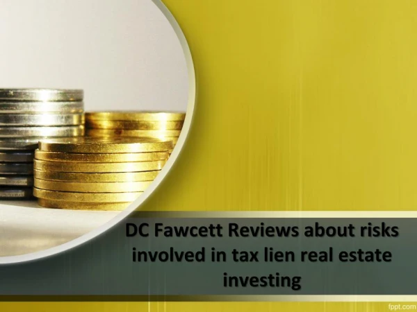 DC Fawcett Reviews about risks involved in tax lien real estate investing