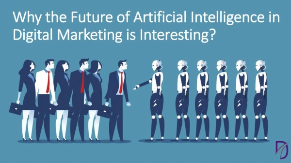 Why the Future of Artificial Intelligence in Digital Marketing is Interesting?