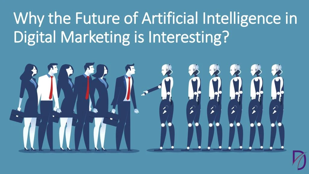 why the future of artificial intelligence in digital marketing is interesting