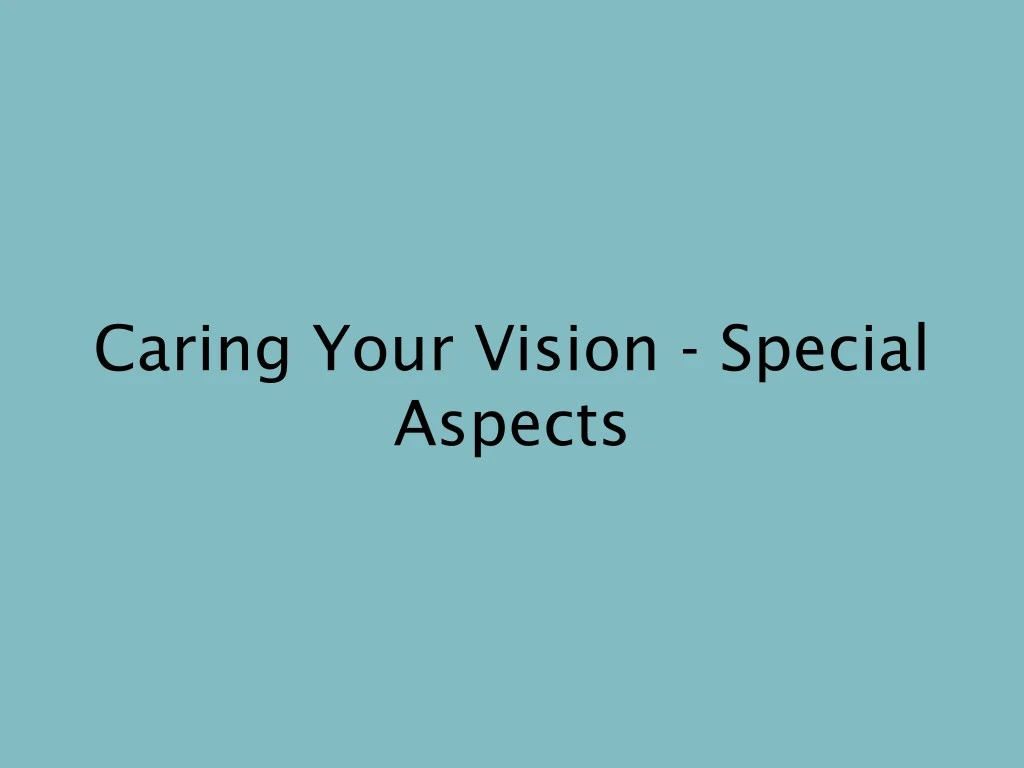 caring your vision special aspects