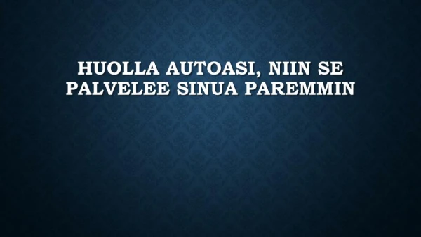 huolla autoasi niin se palvelee sinua paremmin