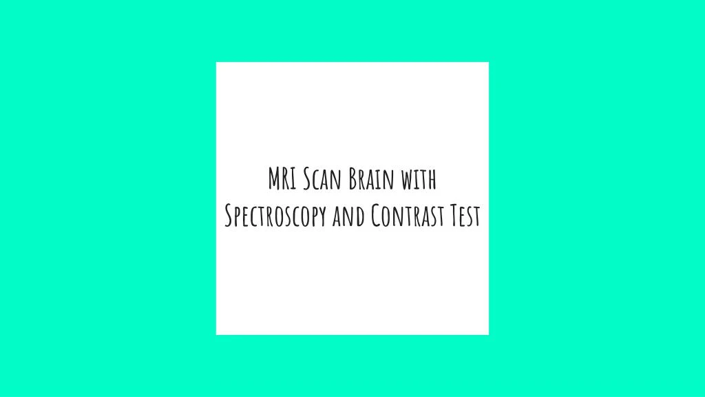 mri scan brain with spectroscopy and contrast test