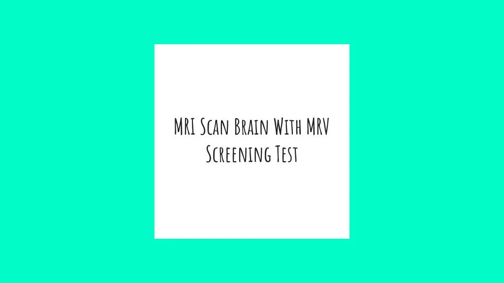 mri scan brain with mrv screening test