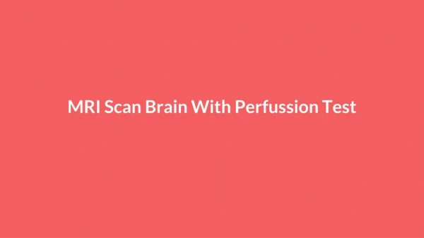 Mri scan brain with perfussion test