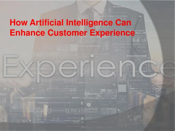 How Artificial Intelligence Can Enhance Customer Experience