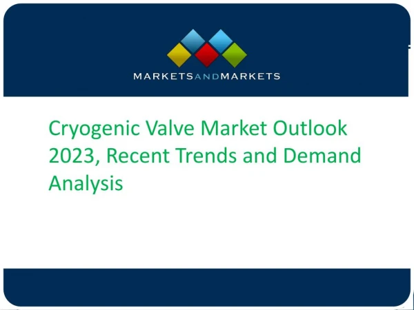 Cryogenic Valve Market Outlook 2023, Recent Trends and Demand Analysis
