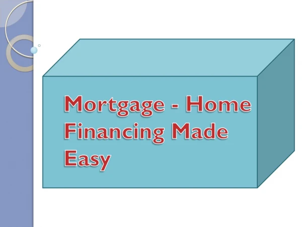 Mortgage - Home Financing Made Easy
