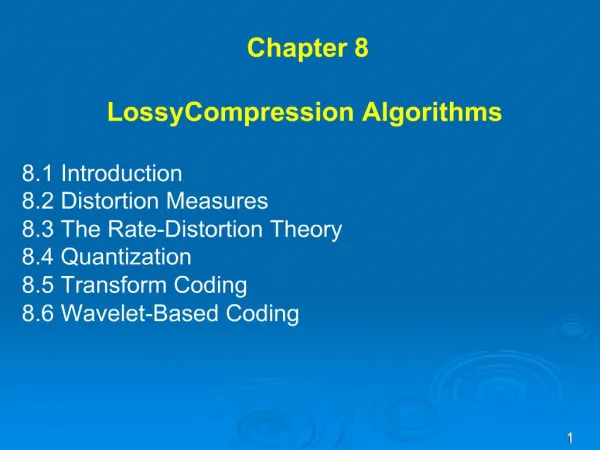 Chapter 8 Lossy Compression Algorithms 8.1 Introduction 8.2 Distortion Measures 8.3 The Rate-Distortion Theory 8.4 Qua