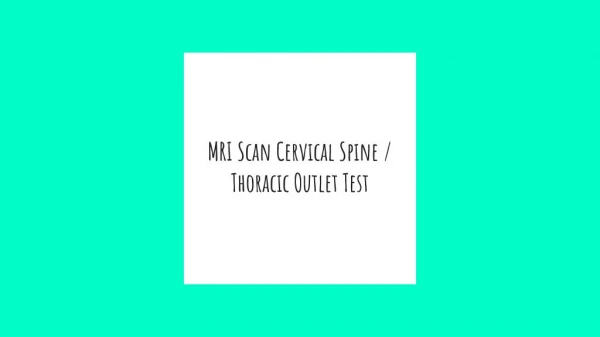 Mri scan cervical spine /thoracic outlet test