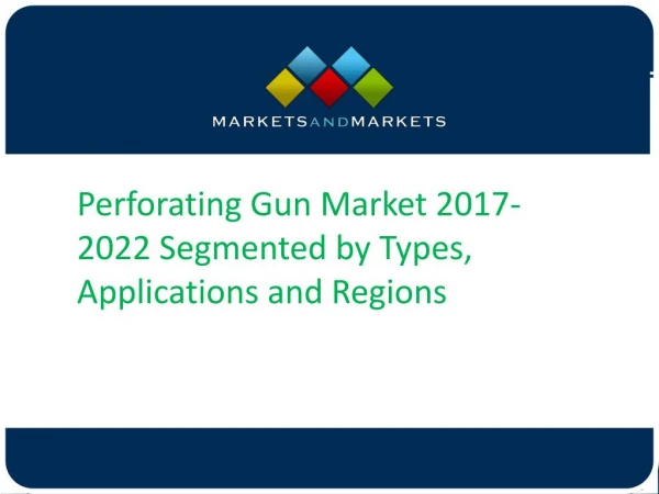 Perforating Gun Market 2017-2022 Segmented by Types, Applications and Regions