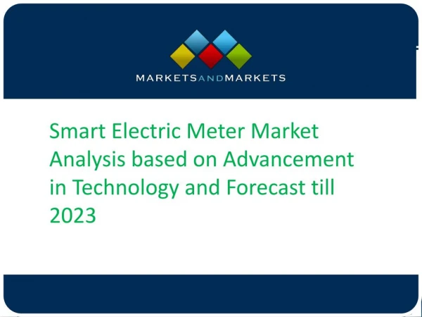 Smart Electric Meter Market Analysis based on Advancement in Technology and Forecast till 2023