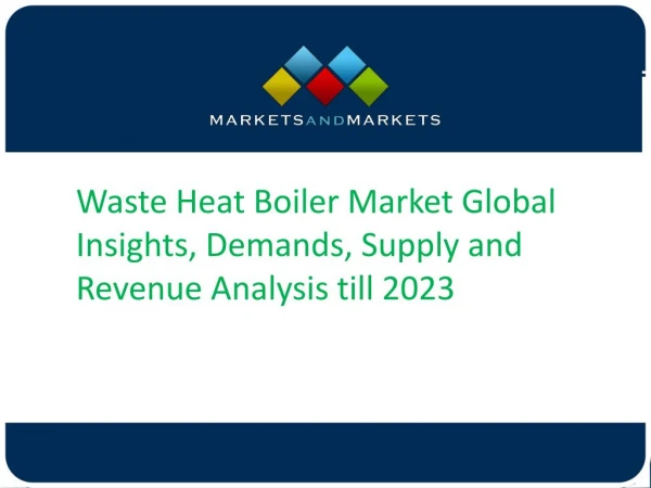Waste Heat Boiler Market Global Insights, Demands, Supply and Revenue Analysis till 2023