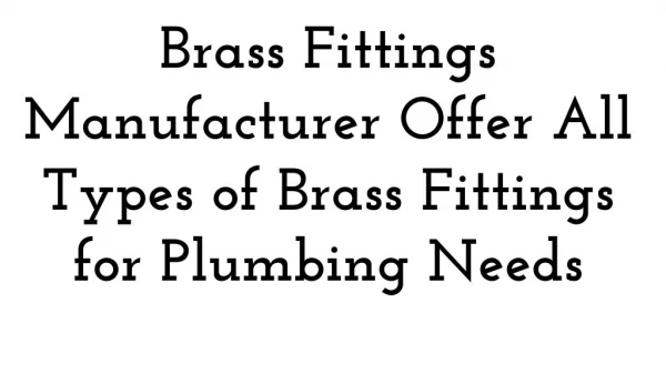 Brass Fittings Manufacturer Offer All Types of Brass Fittings for Plumbing Needs