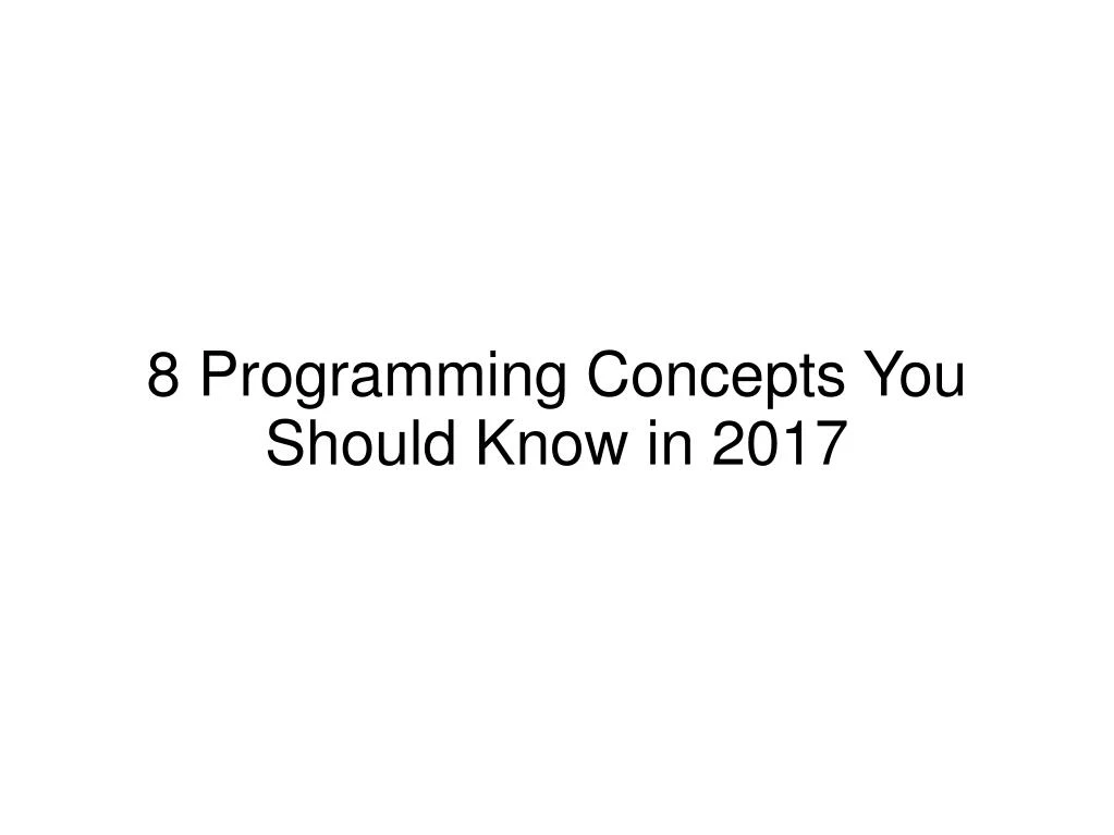 8 programming concepts you should know in 2017
