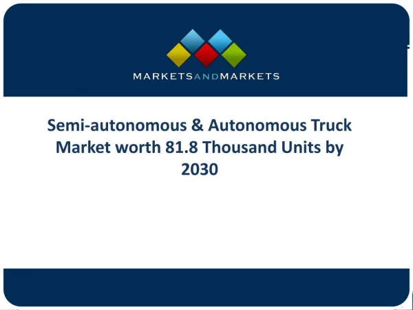 Semi-autonomous & Autonomous Truck Market to Showcase Significant Growth in the Coming Years