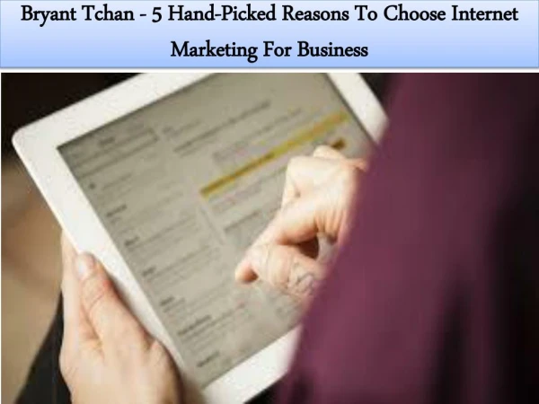 Bryant Tchan - 5 Hand-Picked Reasons To Choose Internet Marketing For Business