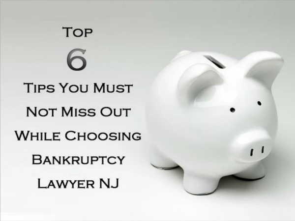 Top 6 Tips You Must Not Miss Out While Choosing Bankruptcy Lawyer NJ