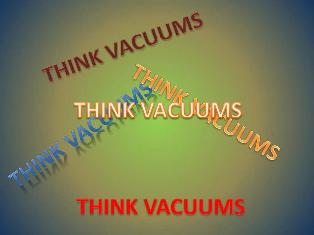 think vacuums