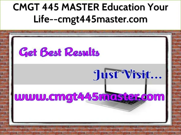 CMGT 445 MASTER Education Your Life--cmgt445master.com