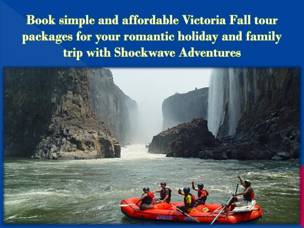 Book simple and affordable Victoria Fall tour packages for your romantic holiday and family trip with Shockwave Adventur