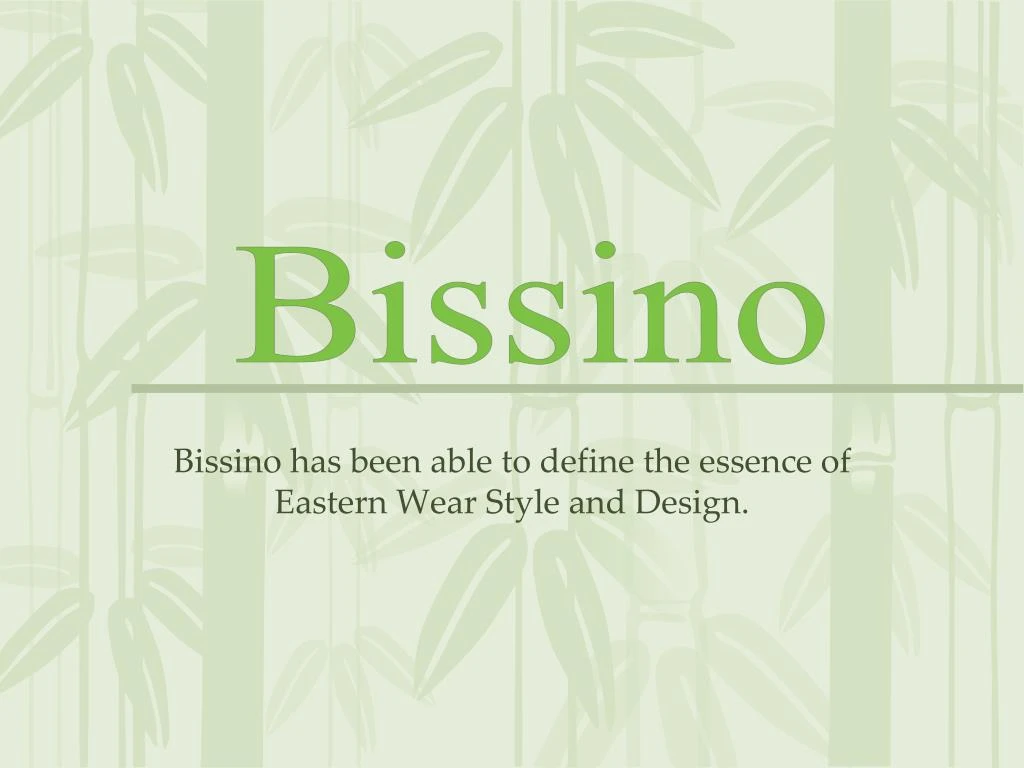 bissino has been able to define the essence of eastern wear style and design