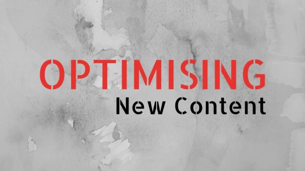 Optimising New Content