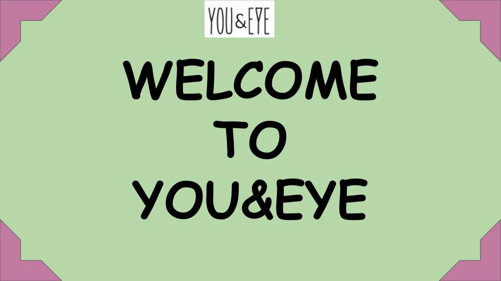 welcome to you eye