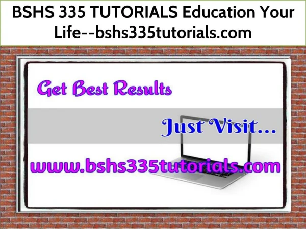 BSHS 335 TUTORIALS Education Your Life--bshs335tutorials.com