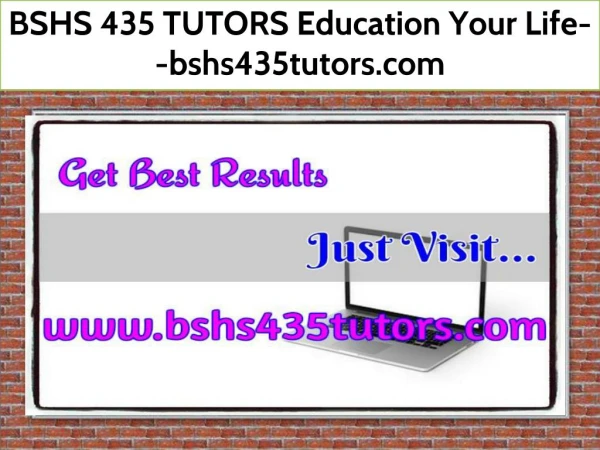 BSHS 435 TUTORS Education Your Life--bshs435tutors.com