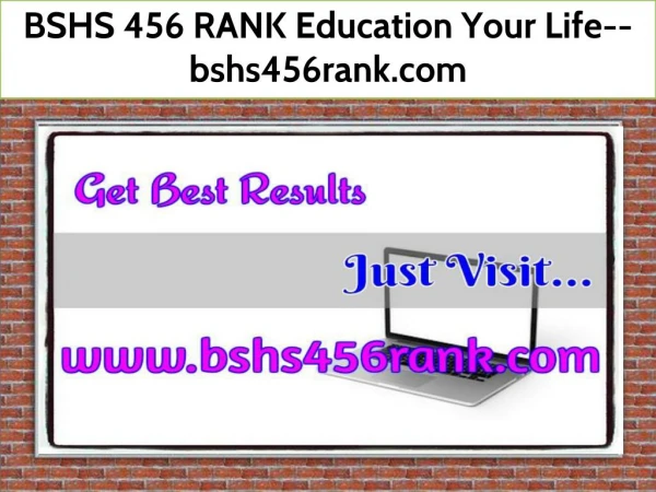 BSHS 456 RANK Education Your Life--bshs456rank.com