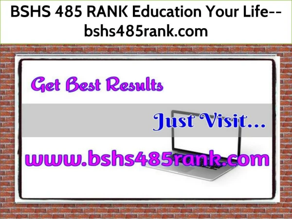 BSHS 485 RANK Education Your Life--bshs485rank.com
