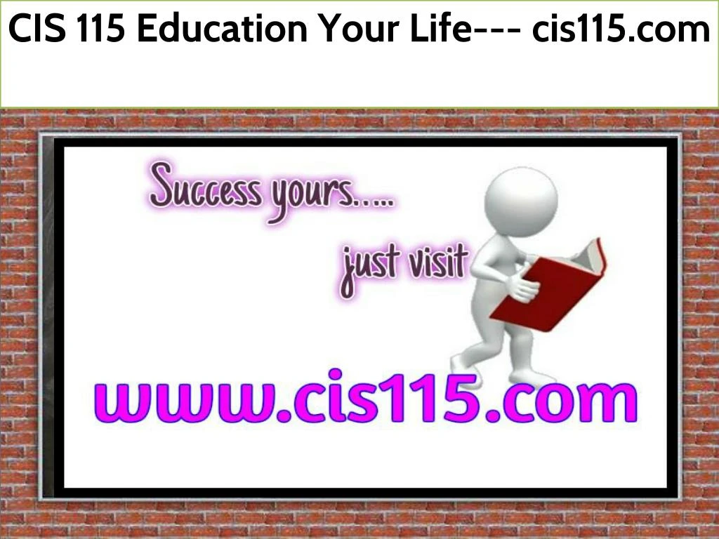 cis 115 education your life cis115 com