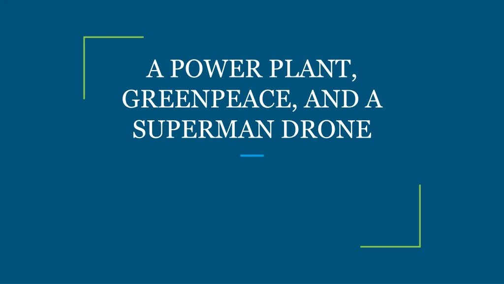 a power plant greenpeace and a superman drone