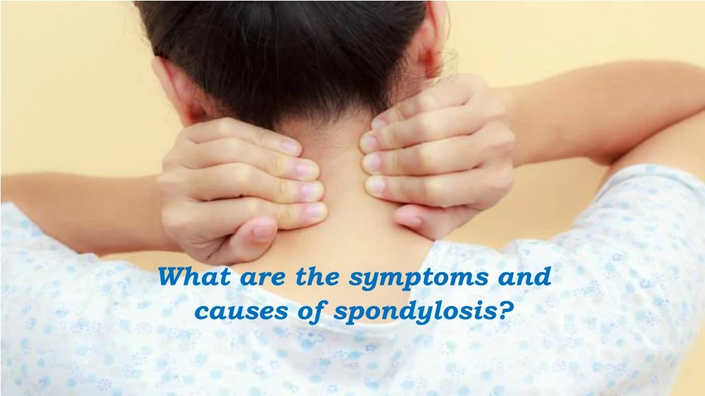 what are the symptoms and causes of spondylosis