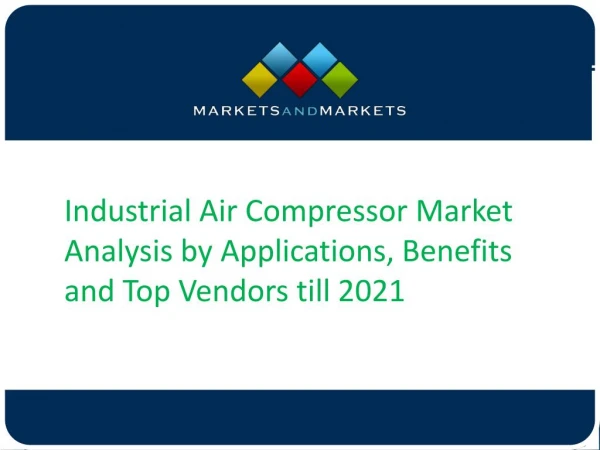 Industrial Air Compressor Market Analysis by Applications, Benefits and Top Vendors till 2021