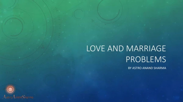 Love and Marriage Problems - Astro Anand Sharma