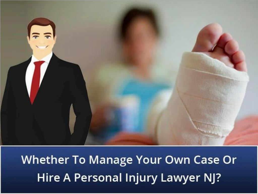 whether to manage your own case or hire a personal injury lawyer nj