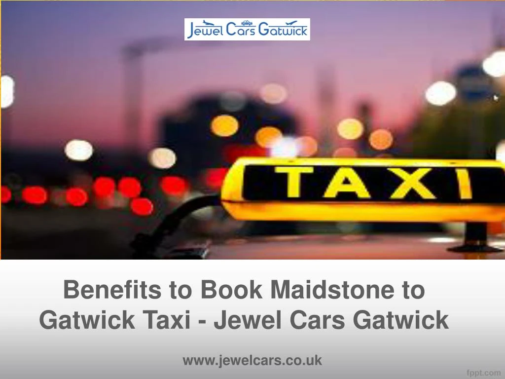 benefits to book maidstone to gatwick taxi jewel cars gatwick