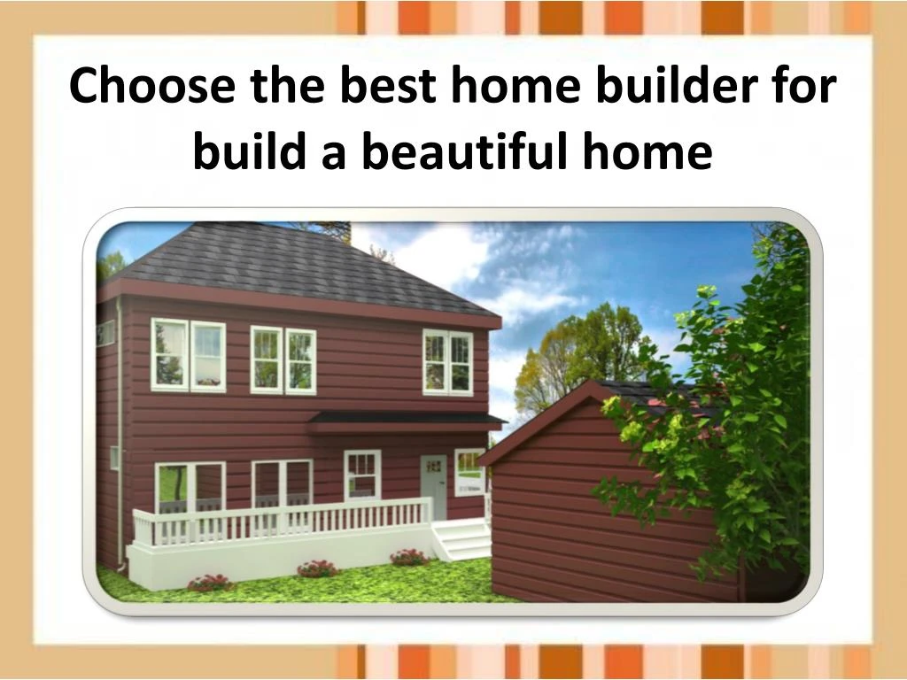 choose the best home builder for build a beautiful home