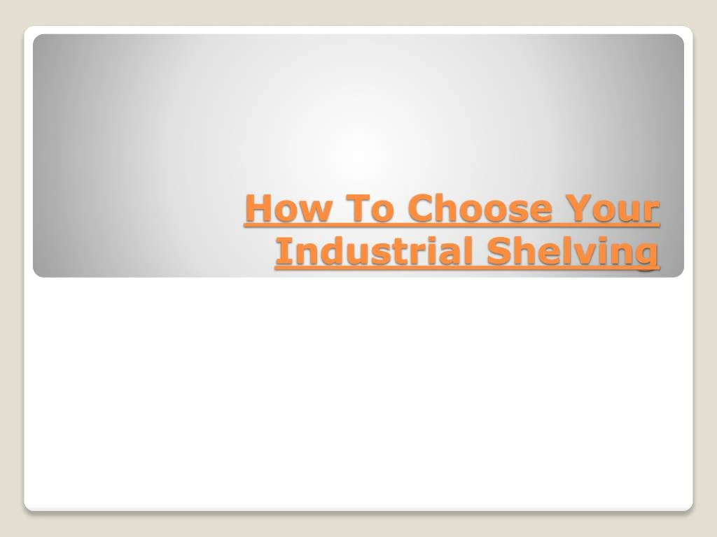how to choose your industrial shelving