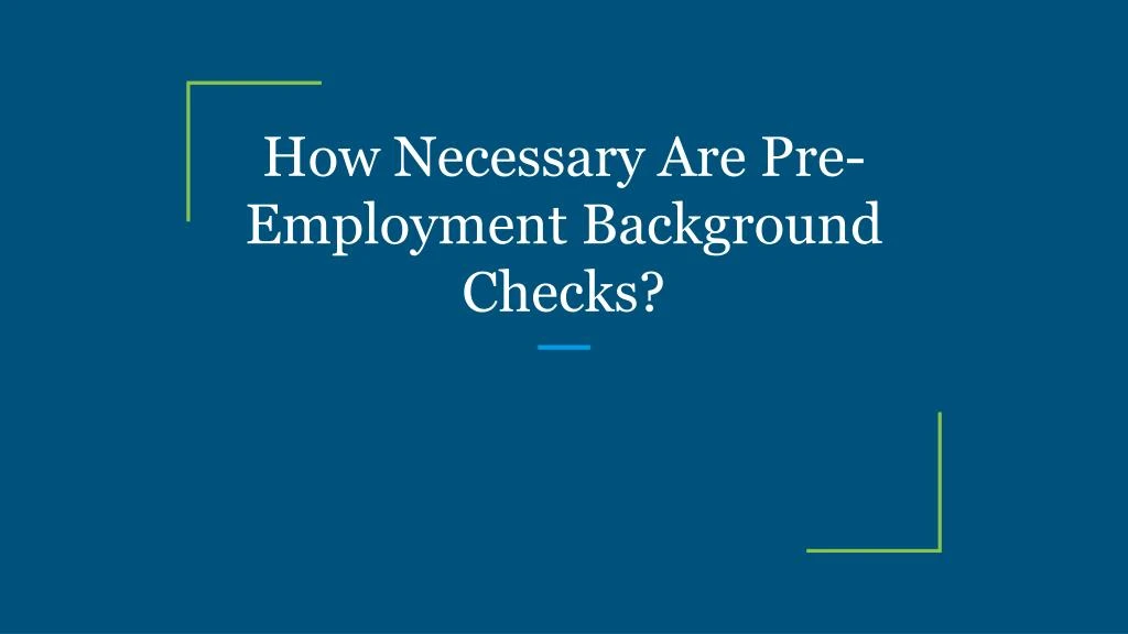how necessary are pre employment background checks
