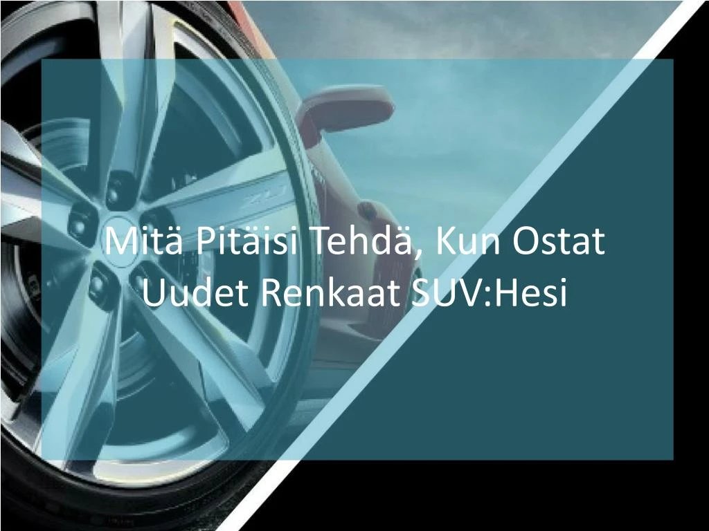 mit pit isi tehd kun ostat uudet renkaat suv hesi