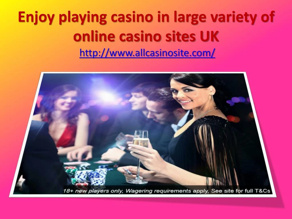 enjoy playing casino in large variety of online casino sites uk http www allcasinosite com