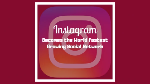 Instagram Becomes the World Fastest Growing Social Network