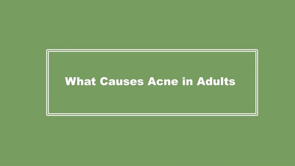 what causes acne in adults