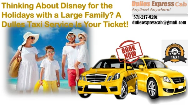 Thinking About Disney for the Holidays with a Large Family A Dulles Taxi Service Is Your Ticket