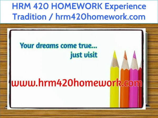HRM 420 HOMEWORK Experience Tradition / hrm420homework.com